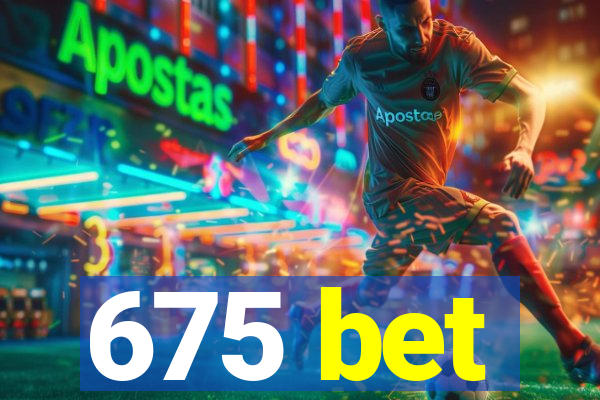 675 bet